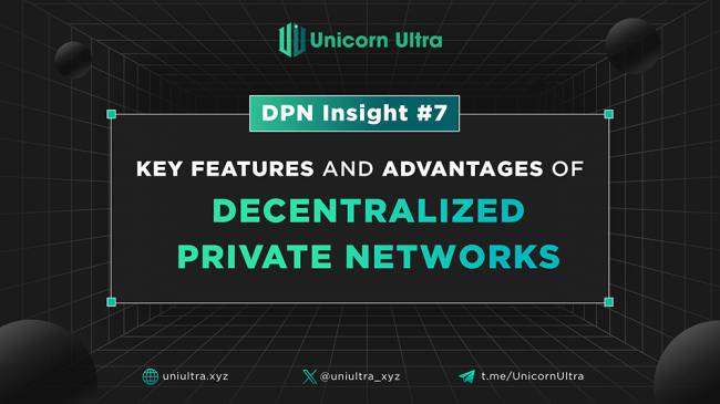 DPN Insight #7: Key Features and Advantages of Decentralized Private Networks